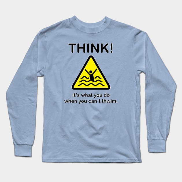 Think! When you can't thwim. Long Sleeve T-Shirt by photokapi